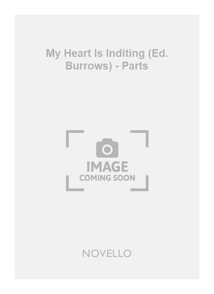 My Heart Is Inditing (Ed. Burrows) - Parts